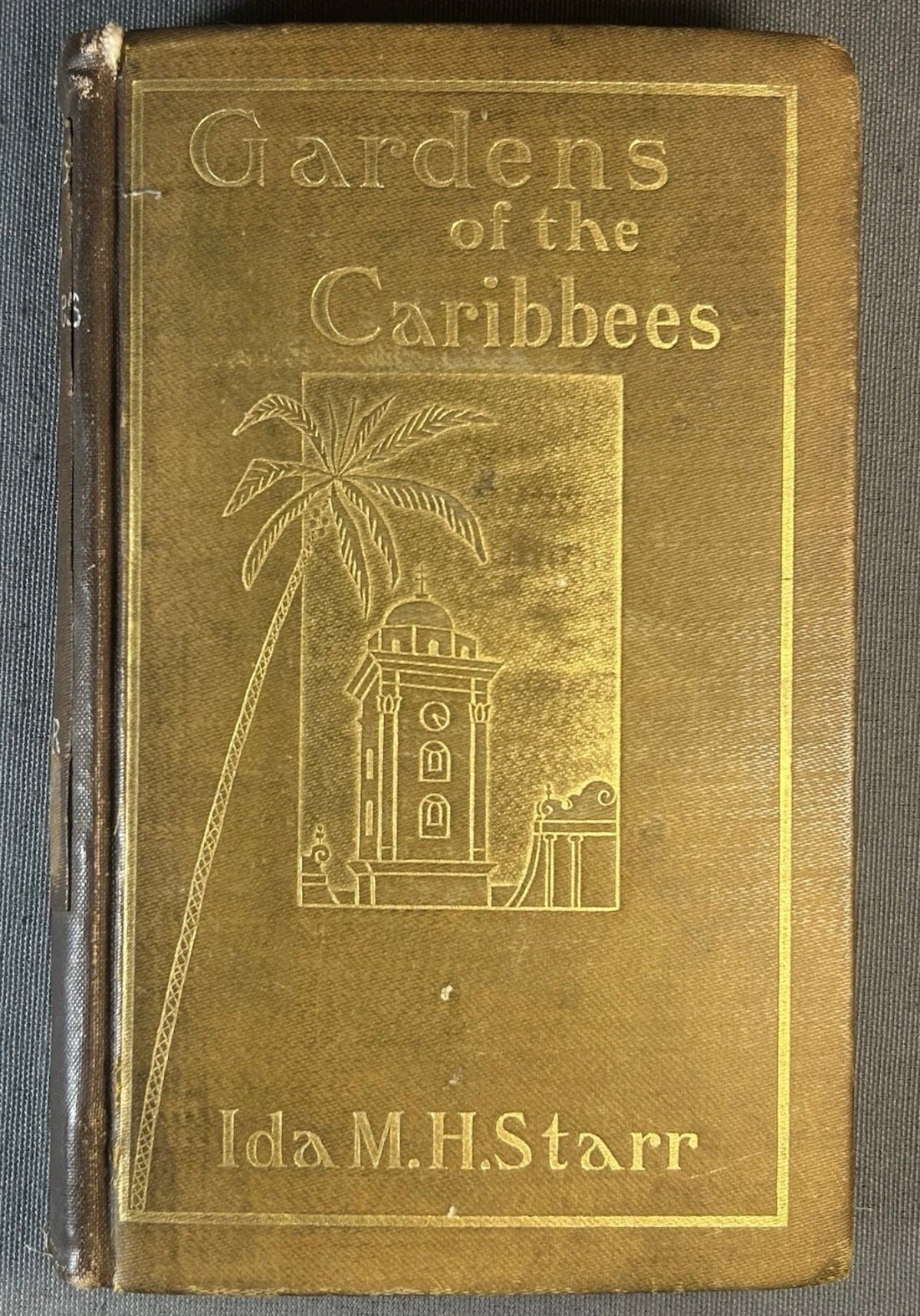 1904 “Gardens of the Caribbees: Sketches of a Cruise to the West Indies and the Spanish Main” by Ida M. H. Starr Hardcover Book